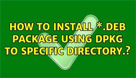 How to install *.deb package using Dpkg to specific directory.