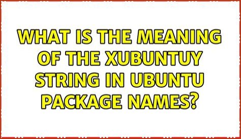 What is the meaning of the XubuntuY string in Ubuntu package names?